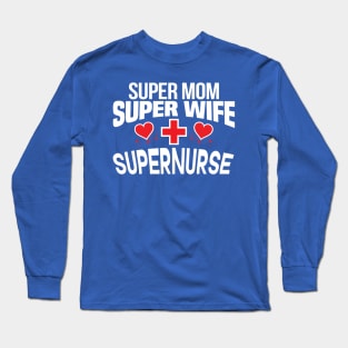 Super Mom, Super Wife, Super Nurse Design Long Sleeve T-Shirt